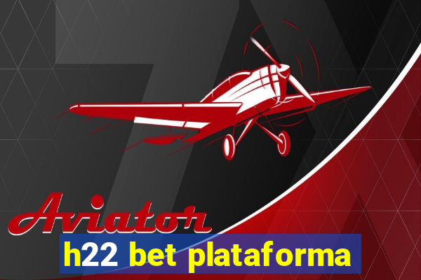 h22 bet plataforma